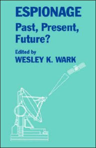 Title: Espionage: Past, Present and Future? / Edition 1, Author: Wesley K. Wark