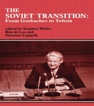 Title: The Soviet Transition: From Gorbachev to Yeltsin / Edition 1, Author: Ottorino Cappelli