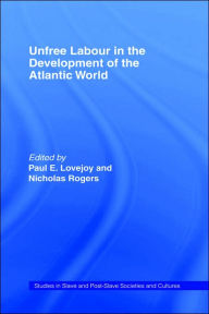 Title: Unfree Labour in the Development of the Atlantic World / Edition 1, Author: Paul E. Lovejoy