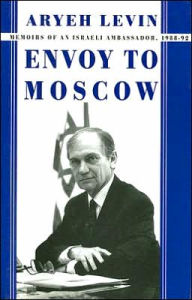 Title: Envoy to Moscow: Memories of an Israeli Ambassador, 1988-92 / Edition 1, Author: Aryeh Levin