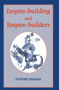 Title: Empire-building and Empire-builders: Twelve Studies / Edition 1, Author: Edward Ingram
