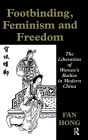 Footbinding, Feminism and Freedom: The Liberation of Women's Bodies in Modern China / Edition 1