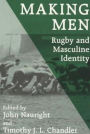 Making Men: Rugby and Masculine Identity / Edition 1