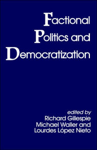 Title: Factional Politics and Democratization / Edition 1, Author: Richard Gillespie