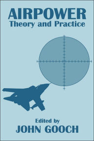Title: Airpower: Theory and Practice / Edition 1, Author: John Gooch