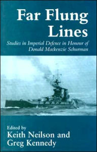 Title: Far-flung Lines: Studies in Imperial Defence in Honour of Donald Mackenzie Schurman / Edition 1, Author: Greg Kennedy