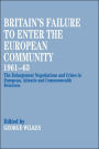 Britain's Failure to Enter the European Community, 1961-63: The Enlargement Negotiations and Crises in European, Atlantic and Commonwealth Relations