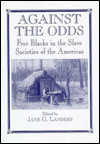 Title: Against the Odds: Free Blacks in the Slave Societies of the Americas, Author: Jane G. Landers