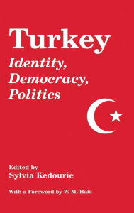 Title: Turkey: Identity, Democracy, Politics / Edition 1, Author: Sylvia Kedourie