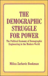 Title: The Demographic Struggle for Power: The Political Economy of Demographic Engineering in the Modern World / Edition 1, Author: Milica Zarkovic Bookman