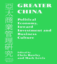 Title: Greater China: Political Economy, Inward Investment and Business Culture / Edition 1, Author: Mark Lewis