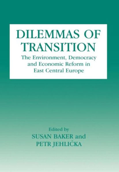 Dilemmas of Transition: The Environment, Democracy and Economic Reform in East Central Europe / Edition 1