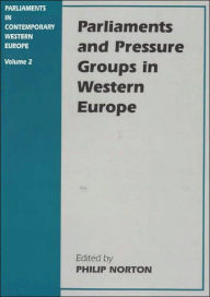 Title: Parliaments and Pressure Groups in Western Europe / Edition 1, Author: Philip Norton