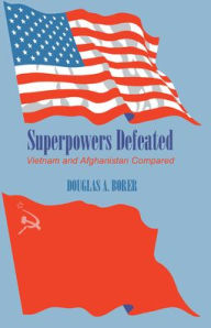 Title: Superpowers Defeated: Vietnam and Afghanistan Compared / Edition 1, Author: Douglas A. Borer