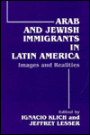 Arab and Jewish Immigrants in Latin America: Images and Realities / Edition 1