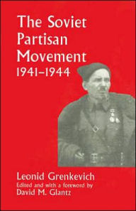 Title: The Soviet Partisan Movement, 1941-1944: A Critical Historiographical Analysis / Edition 1, Author: Leonid D. Grenkevich