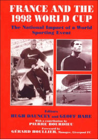 Title: France and the 1998 World Cup: The National Impact of a World Sporting Event / Edition 1, Author: Hugh Dauncey