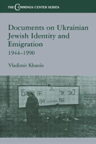 Title: Documents on Ukrainian-Jewish Identity and Emigration, 1944-1990 / Edition 1, Author: Vladimir Khanin