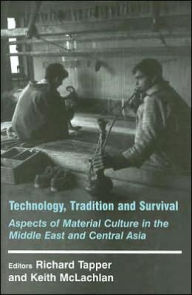 Title: Technology, Tradition and Survival: Aspects of Material Culture in the Middle East and Central Asia / Edition 1, Author: Richard Tapper