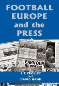 Title: Football, Europe and the Press / Edition 1, Author: Liz Crolley