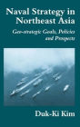 Naval Strategy in Northeast Asia: Geo-strategic Goals, Policies and Prospects