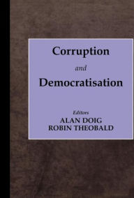 Title: Corruption and Democratisation / Edition 1, Author: Alan Doig