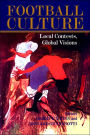 Football Culture: Local Conflicts, Global Visions / Edition 1