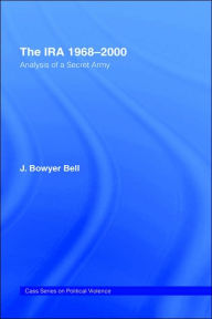 Title: The IRA, 1968-2000: An Analysis of a Secret Army / Edition 1, Author: J. Bowyer Bell