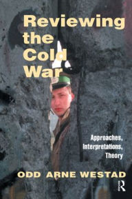 Title: Reviewing the Cold War: Approaches, Interpretations, Theory / Edition 1, Author: Odd Arne Westad
