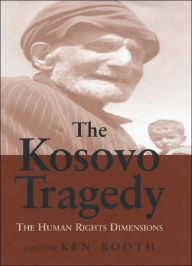 Title: The Kosovo Tragedy: The Human Rights Dimensions / Edition 1, Author: Ken Booth