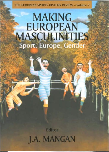 Making European Masculinities: Sport, Europe, Gender / Edition 1