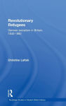 Alternative view 1 of Revolutionary Refugees: German Socialism in Britain, 1840-1860
