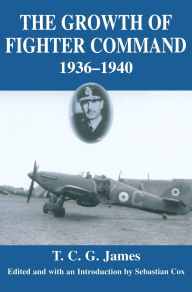 Title: Growth of Fighter Command, 1936-1940: Air Defence of Great Britain, Volume 1 / Edition 1, Author: T.C.G. James