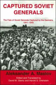 Title: Captured Soviet Generals: The Fate of Soviet Generals Captured in Combat 1941-45 / Edition 1, Author: A.A. Maslov