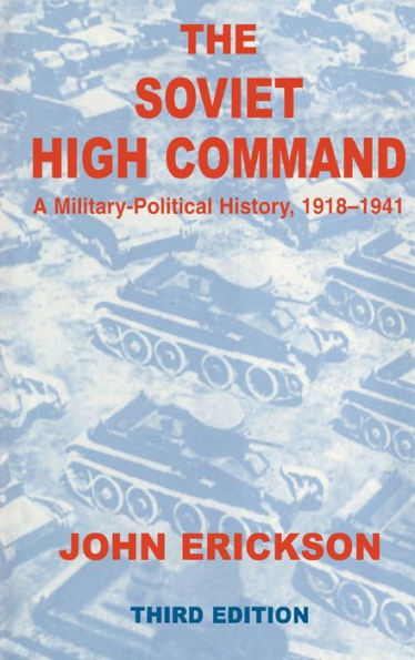 The Soviet High Command: a Military-political History, 1918-1941: A Military Political History, 1918-1941