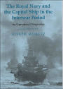 The Royal Navy and the Capital Ship in the Interwar Period: An Operational Perspective / Edition 1