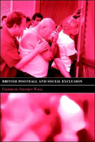 Title: British Football & Social Exclusion / Edition 1, Author: Stephen Wagg