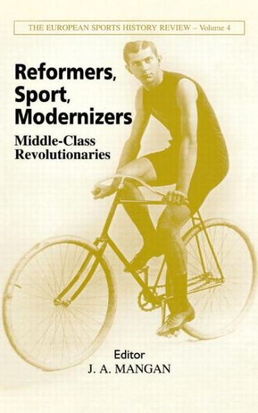 Reformers, Sport, Modernizers: Middle-class Revolutionaries / Edition 1