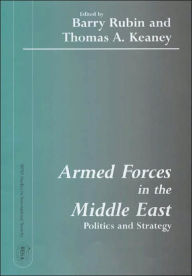 Title: Armed Forces in the Middle East: Politics and Strategy / Edition 1, Author: Thomas Keaney