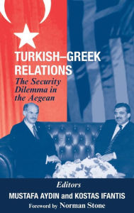 Title: Turkish-Greek Relations: The Security Dilemma in the Aegean / Edition 1, Author: Mustafa Aydin