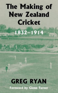 Title: The Making of New Zealand Cricket: 1832-1914 / Edition 1, Author: Greg Ryan