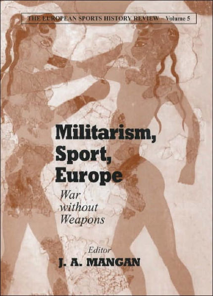 Militarism, Sport, Europe: War Without Weapons / Edition 1