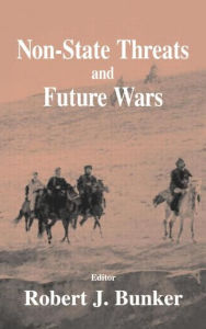 Title: Non-state Threats and Future Wars / Edition 1, Author: Robert J. Bunker