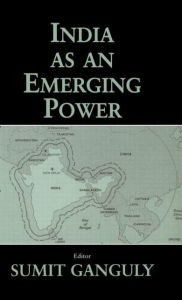 Title: India as an Emerging Power / Edition 1, Author: Sumit Ganguly