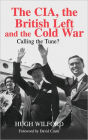 The CIA, the British Left and the Cold War: Calling the Tune?