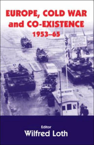 Title: Europe, Cold War and Coexistence, 1955-1965 / Edition 1, Author: WILFRED LOTH