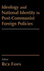 Ideology and National Identity in Post-communist Foreign Policy / Edition 1