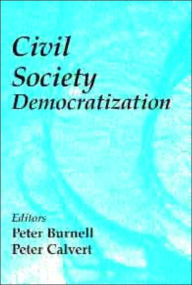Title: Civil Society in Democratization / Edition 1, Author: Peter Burnell
