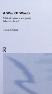 Title: A War of Words: Political Violence and Public Debate in Israel / Edition 1, Author: Gerald Cromer