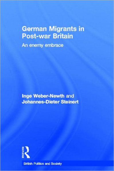 German Migrants in Post-War Britain: An Enemy Embrace / Edition 1